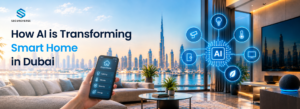 How AI Is Transforming Smart Homes in Dubai